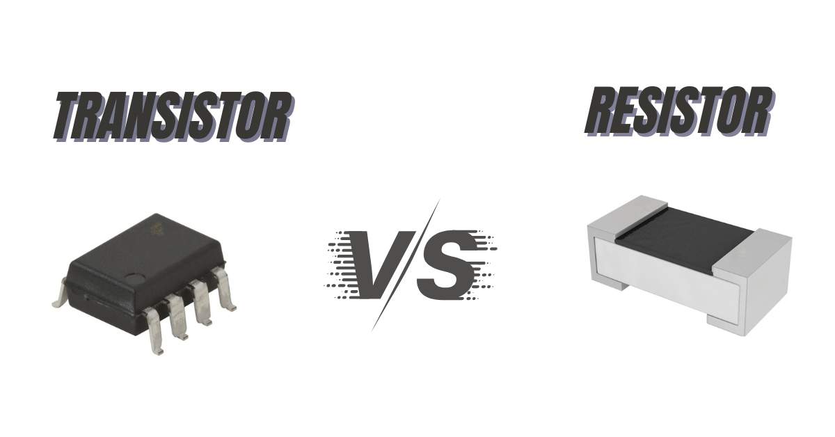 Transistor vs Resistor: What’ s The Difference?